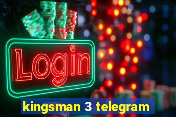 kingsman 3 telegram